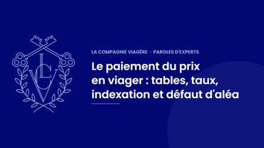 Le paiement du prix en viager : tables, taux, indexation et défaut d'aléa