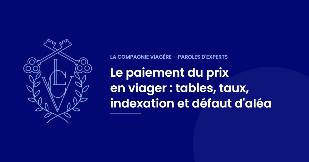 Le paiement du prix en viager : tables, taux, indexation et défaut d'aléa